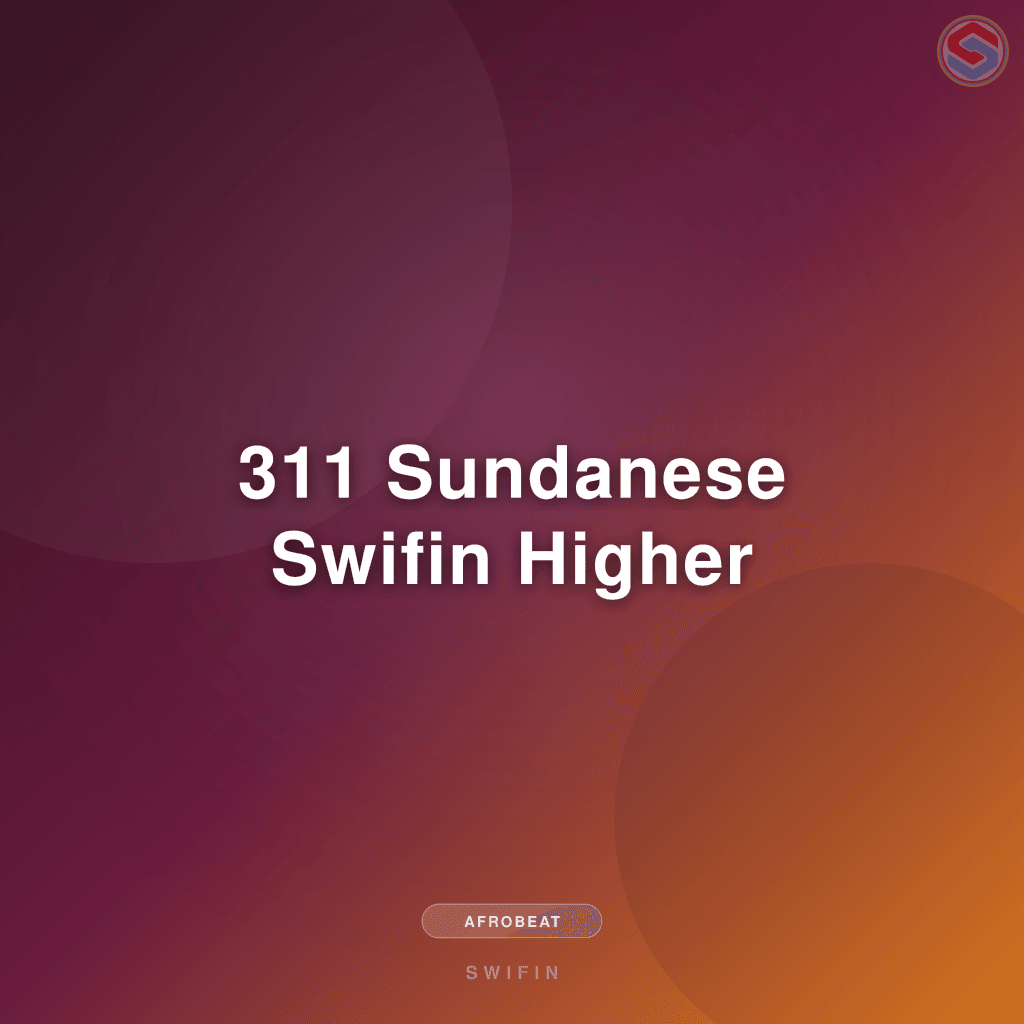 311 Sundanese Swifin Higher
