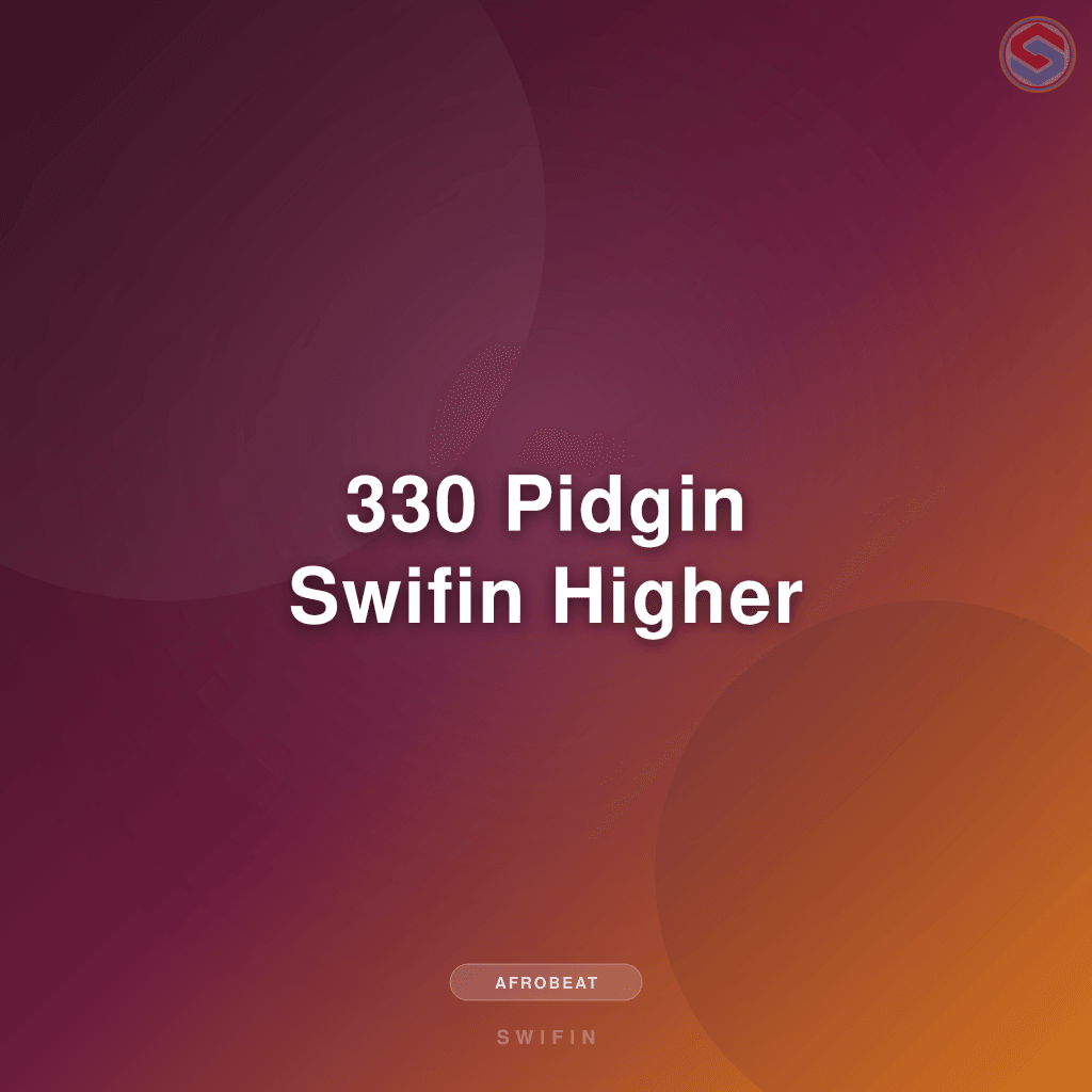 330 Pidgin Swifin Higher