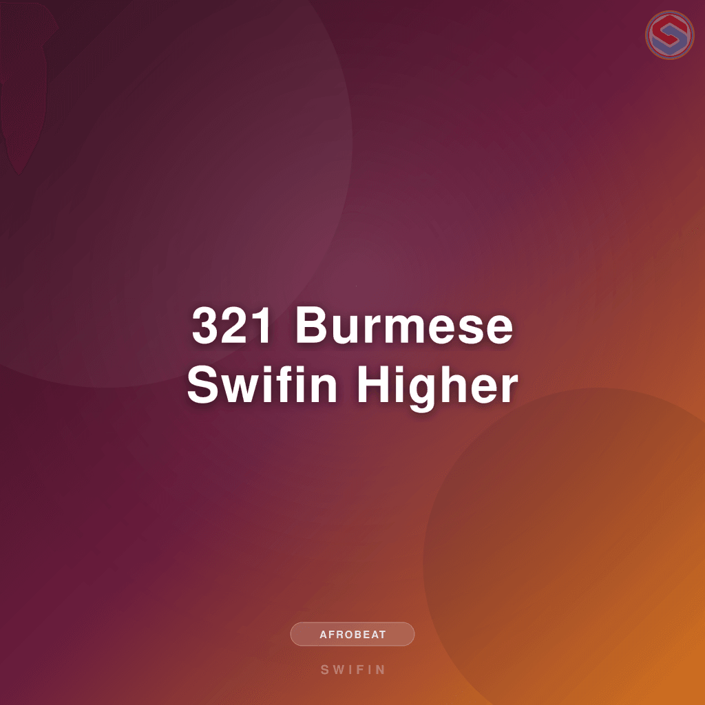321 Burmese Swifin Higher